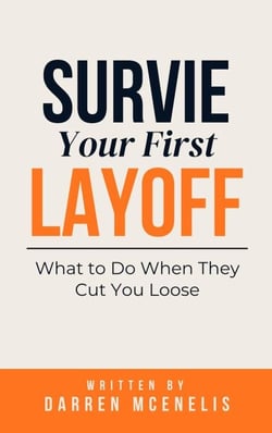 Survive Your First Layoff: What to Do When They Cut You Loose - Workers Manual Series