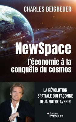 Newspace, l'économie à la conquête du cosmos - La révolution spatiale qui façonne déjà notre avenir