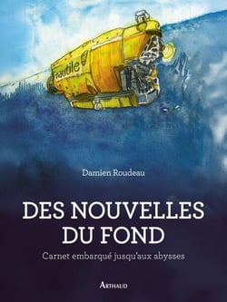 Des nouvelles du fond. Carnet embarqué jusqu'aux abysses