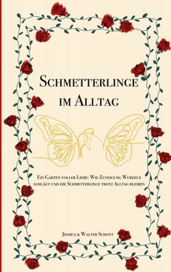 Schmetterlinge im Alltag - Ein Garten voller Liebe: Wie Zuneigung Wurzeln schlägt und die Schmetterlinge trotz Alltag bleiben