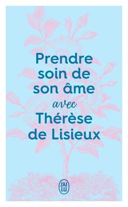 Prendre soin de son âme avec Thérèse de Lisieux
