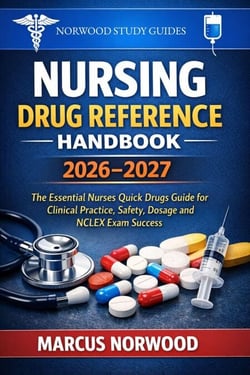 Nursing Drug Reference Handbook 2026–2027: The Essential Nurses Quick Drugs Guide for Clinical Practice, Safety, Dosage and NCLEX Exam Success