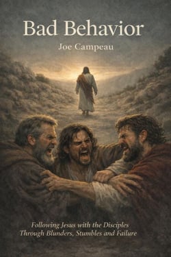 Bad Behavior: Following Jesus with His Disciples Through Blunders, Stumbles and Failure