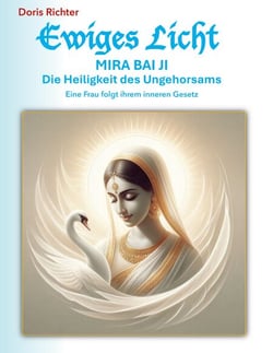 Mira Bai Ji Die Heiligkeit des Ungehorsams - Eine Frau folgt ihrem inneren Gesetz