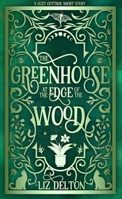 The Greenhouse at the Edge of the Wood - Cozy Cottage Series, #3.5