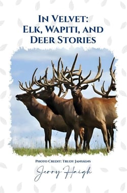 In Velvet: Elk, Wapiti, and Deer Stories