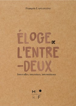 Éloge de l’entre-deux - Intervalles, interstices, intermittence