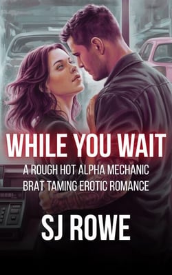 While You Wait: A Rough Hot Alpha Mechanic Brat Taming Erotic Romance