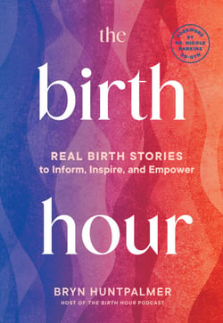 The Birth Hour - Birth Stories to Hold You on the Journey to Motherhood