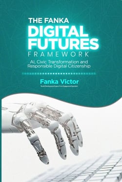 Fanka Digital Futures Framework (FDF Framework) AI, Civic Transformation and Responsible Digital Citizenship