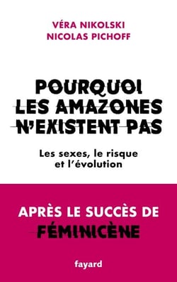 Pourquoi les Amazones n'existent pas - Les sexes, le risque et l'évolution