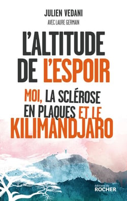 L'altitude de l'espoir - Moi, la sclérose en plaques et le Kilimandjaro