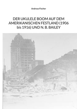 Der Ukulele-Boom auf dem amerikanischen Festland (1906 bis 1916) und N. B. Bailey