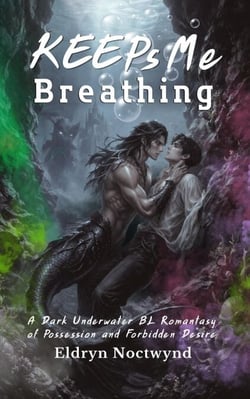 Keeps Me Breathing: A Dark Underwater BL Romantasy of Possession and Forbidden Desire