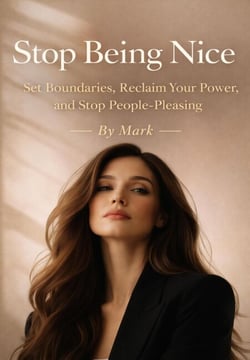 Stop Being Nice: Set Boundaries, Reclaim Your Power, and Stop People-Pleasing