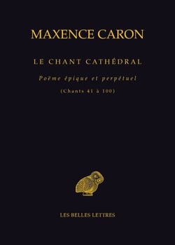 Le Chant cathédral - Poëme épique et perpétuel (Chants 41 à 100)