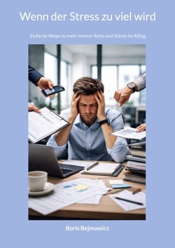 Wenn der Stress zu viel wird - Einfache Wege zu mehr innerer Ruhe und Stärke im Alltag