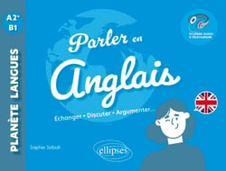 Parler en anglais A2+-B1 - Echanger, discuter, argumenter... (avec fichiers audio)