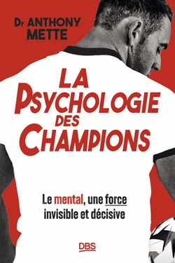 La psychologie des champions - Le mental, une force invisible et décisive