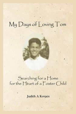 My Days of Loving Tom:  Searching for a Home for the Heart of a Foster Child