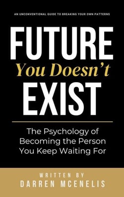 Future You Doesn’t Exist - The Psychology of Becoming the Person You Keep Waiting For