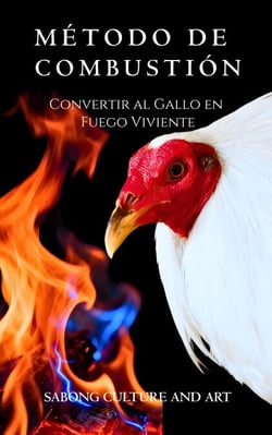 Método de Combustión: Convertir al Gallo en Fuego Viviente