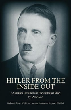 Hitler From the Inside Out: A Complete Historical and Psychological Study