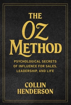 The Oz Method - Psychological Secrets of Influence for Sales, Leadership, and Life