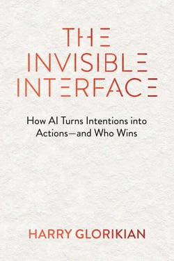 The Invisible Interface - How AI Turns Intentions into Actions—and Who Wins