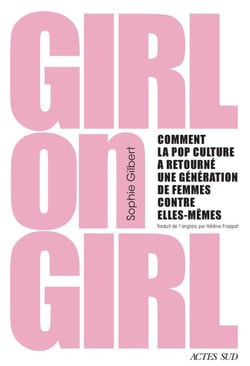 Girl on Girl - Comment la pop culture a retourné une génération de femmes contre elles-mêmes