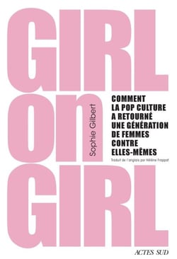 Girl on Girl - Comment la pop culture a retourné une génération de femmes contre elles-mêmes