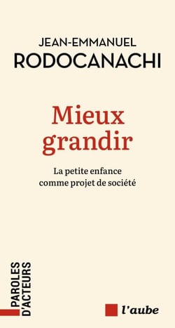 Mieux grandir - Un nouveau projet de société pour la petite enfance