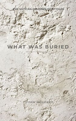 What Was Buried - The Vatican Demonologist Files, #3