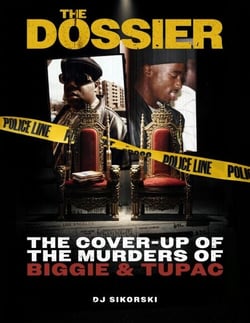 The Dossier: The Cover Up of the Murders of Biggie &amp; Tupac