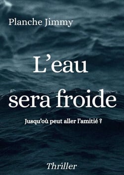 L'eau sera froide - Jusqu'où peut aller l'amitié?