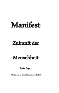 Manifest Zukunft der Menschheit - Wie das Leben einen Menschen verändert