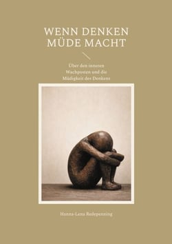 Wenn Denken müde macht - Über den inneren Wachposten und die Müdigkeit des Denkens