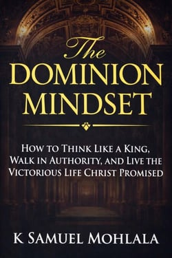 The Dominion Mindset: How to Think Like a King, Walk in Authority, and Live the Victorious Life Christ Promised