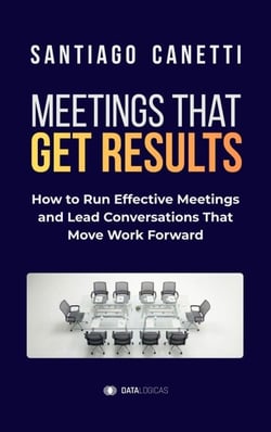 Meetings That Get Results: How to Run Effective Meetings and Lead Conversations That Move Work Forward