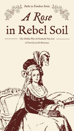 A Rose in Rebel Soil: The Hidden War of Elizabeth Van Lew
