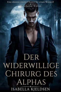 Der Widerwillige Chirurg Des Alphas - Manchester Wölfe, #1