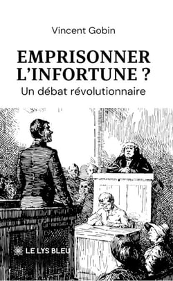 Emprisonner l’infortune ? - Un débat révolutionnaire