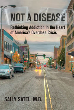 Not a Disease - Rethinking Addiction in the Heart of America's Overdose Crisis