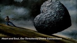 Heart and Soul, Our Threatened Divine Connections