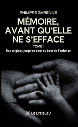 Mémoire, avant qu’elle ne s’efface - Tome 1 - Des origines jusqu’au bout du bout de l’enfance