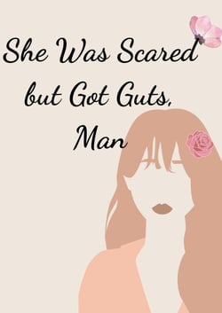 She Was Scared but Got Guts, Man