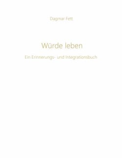 Würde leben - Ein Erinnerungs- und Integrationsbuch