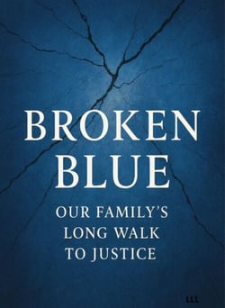 Broken Blue : Our family's long walk to justice