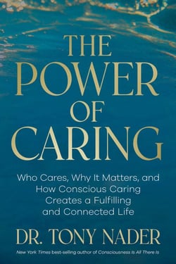 The Power of Caring - Who Cares, Why It Matters, and How Conscious Caring Creates a Fulfilling and Connected Life