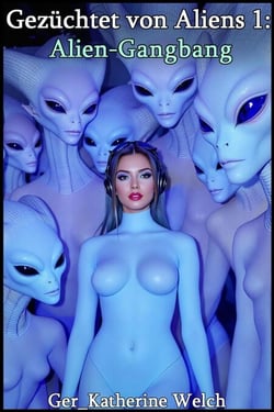 Gezüchtet von Aliens 1: Alien-Gangbang - Gezüchtet von Aliens, #1